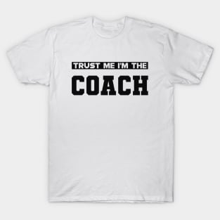 Coach - Trust me I'm the coach T-Shirt